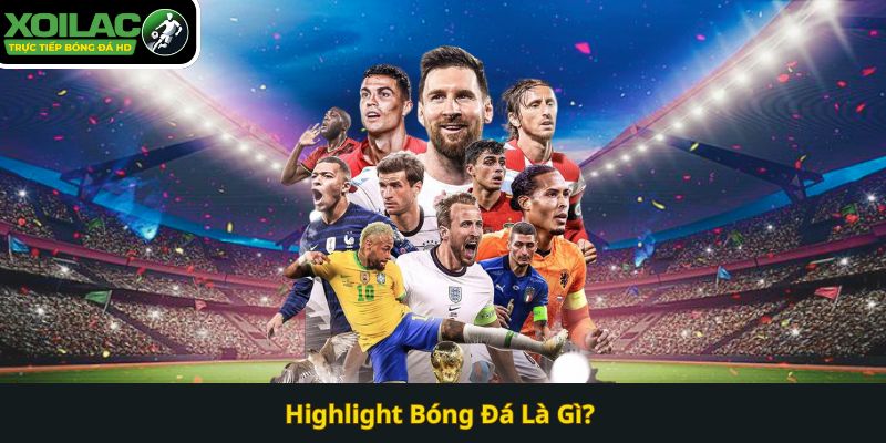 Highlight Bóng Đá Là Gì? XoilacTV