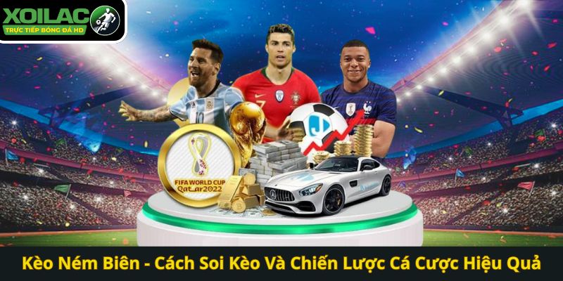 Kèo Ném Biên - Cách Soi Kèo Và Chiến Lược Cá Cược Hiệu Quả