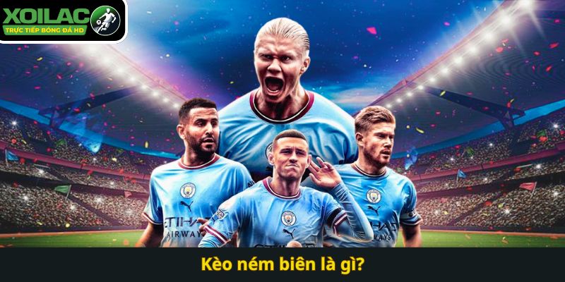 Kèo ném biên là gì?