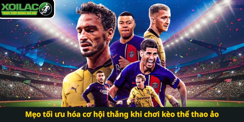 Mẹo tối ưu hóa cơ hội thắng khi chơi kèo thể thao ảo