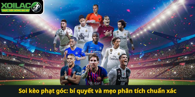 Soi kèo phạt góc: bí quyết và mẹo phân tích chuẩn xác